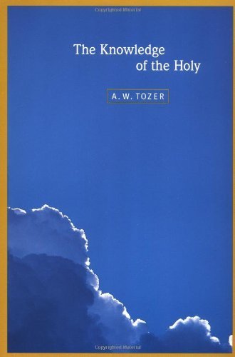 The Knowledge of the Holy: The Attributes of God: Their Meaning in the Christian Life