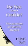 Do you want a Cookie?: The question of revising on spec (Writer Bites: Brief essays on the heart and craft of writing fiction)