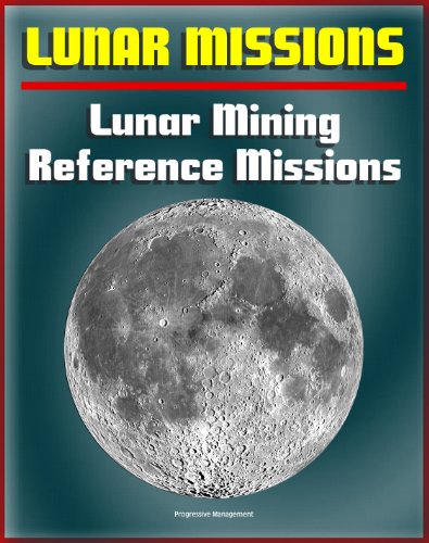 NASA Concepts for Lunar Mining, Construction on the Moon, Lunar Surface Reference Missions, Human and Robotic Surface Activities, In-Situ Resource Utilization (ISRU), Lunar Resources, Crew Facilities