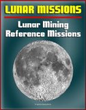 NASA Concepts for Lunar Mining, Construction on the Moon, Lunar Surface Reference Missions, Human and Robotic Surface Activities, In-Situ Resource Utilization (ISRU), Lunar Resources, Crew Facilities