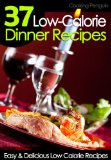 37 Low-Calorie Dinner Recipes - Easy and Delicious Low Calorie Recipes