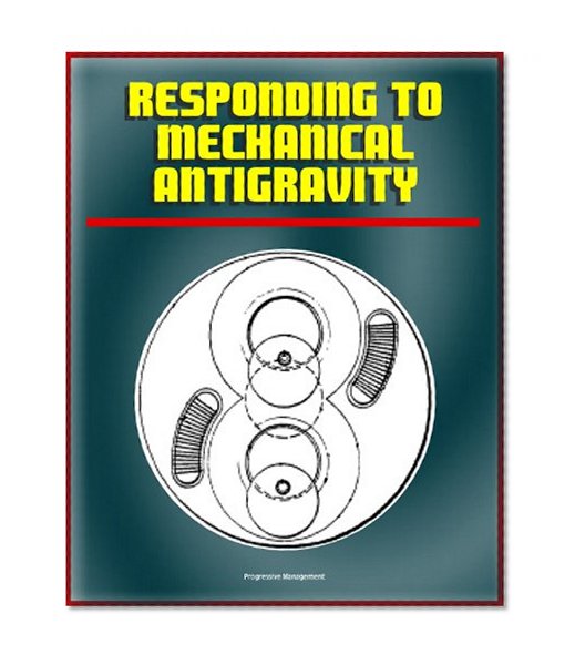 Responding to Mechanical Antigravity: NASA Scientists Review Proposals for Breakthrough Propulsion Using Mechanical Devices, including the Dean Drive, Oscillation Thrusters, Sticktion Drive