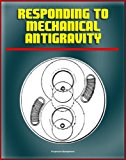 Responding to Mechanical Antigravity: NASA Scientists Review Proposals for Breakthrough Propulsion Using Mechanical Devices, including the Dean Drive, Oscillation Thrusters, Sticktion Drive