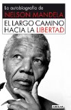 El largo camino hacia la libertad: La autobiografía de Nelson Mandela (Spanish Edition)