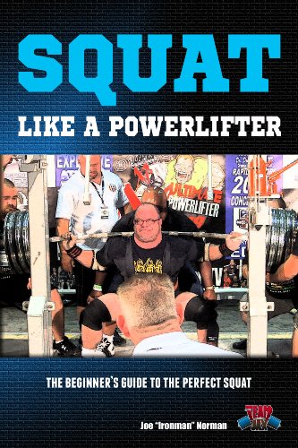Squat Like A Powerlifter: The Beginner's Guide to The Perfect Squat (Powerlifting For Beginners Book 2)