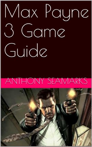 Max Payne 3 Game Guide