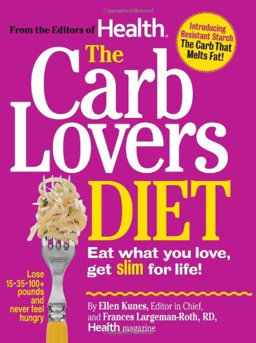 By Ellen Kunes, Frances Largeman-Roth: The Carb Lovers Diet: Eat What You Love, Get Slim For Life