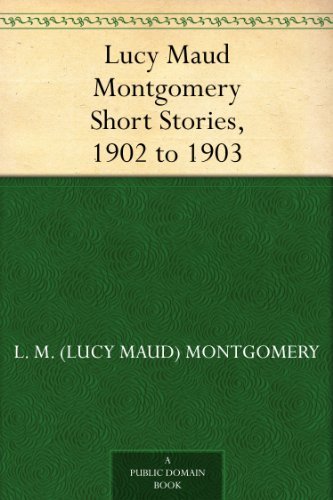 Lucy Maud Montgomery Short Stories, 1902 to 1903