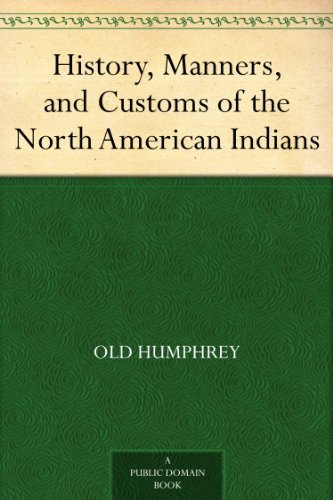 History, Manners, and Customs of the North American Indians