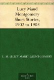 Lucy Maud Montgomery Short Stories, 1902 to 1903