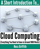 A Short Introduction To Cloud Computing (Everything You Need To Know In Around 1000 Words)