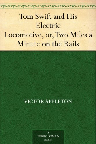 Tom Swift and His Electric Locomotive, or, Two Miles a Minute on the Rails