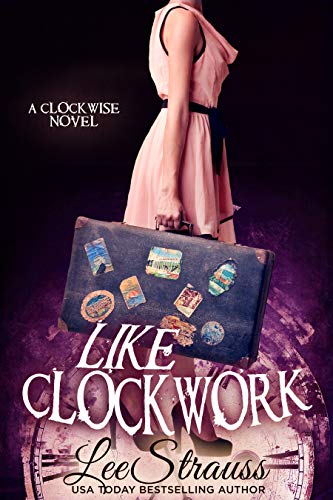 Like Clockwork: A Young Adult Time Travel Romance. (The Clockwise Series Book 3)