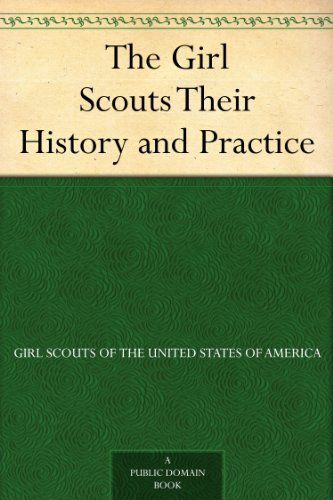 The Girl Scouts Their History and Practice