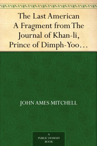The Last American A Fragment from The Journal of Khan-li, Prince of Dimph-Yoo-Chur and Admiral in the Persian Navy
