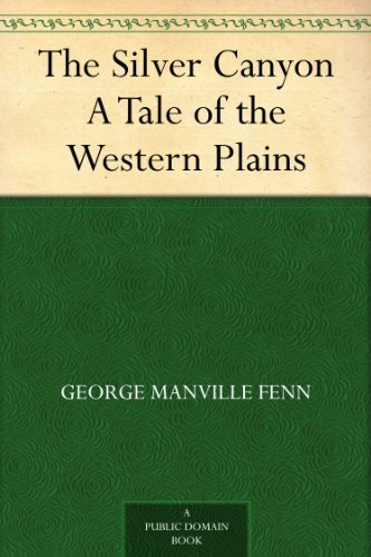 The Silver Canyon A Tale of the Western Plains