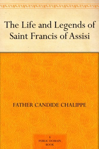 The Life and Legends of Saint Francis of Assisi