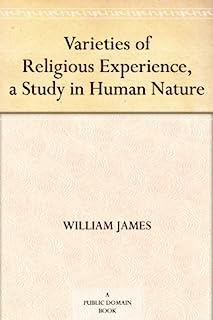 Varieties of Religious Experience, a Study in Human Nature