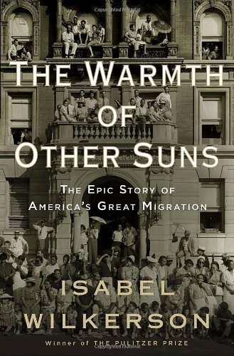The Warmth of Other Suns: The Epic Story of America's Great Migration By Isabel Wilkerson