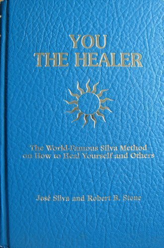 You the Healer: The World-Famous Silva Method on How to Heal Yourself and Others By Jose Silva, Robert B. Stone