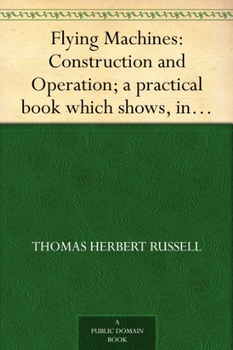 Flying Machines: Construction and Operation; a practical book which shows, in illustrations, working plans and text, how to build and navigate the modern airship