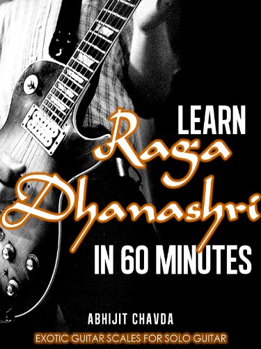 Learn Raga Dhanashri in 60 Minutes (Exotic Guitar Scales for Solo Guitar Book 9)