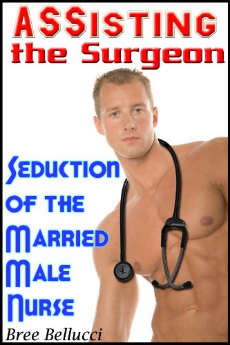 Assisting the Surgeon: Seduction of the Married Male Nurse