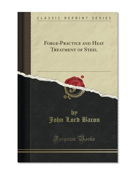 Forge-Practice and Heat Treatment of Steel (Classic Reprint)