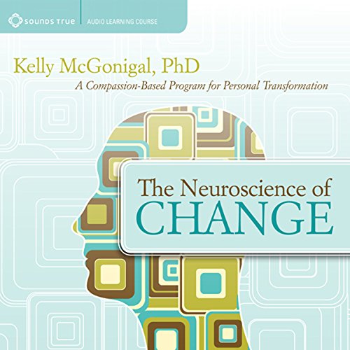 Book Cover The Neuroscience of Change: A Compassion-Based Program for Personal Transformation