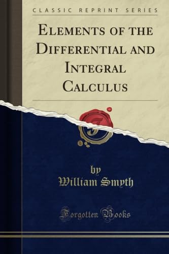 Elements of the Differential and Integral Calculus (Classic Reprint)