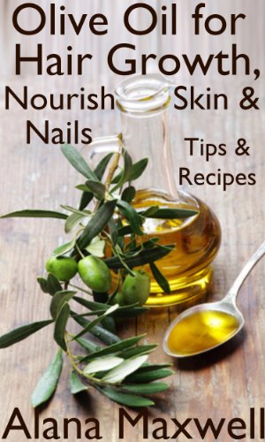 Olive Oil for Hair Growth,  Nourish Skin & Nails Tips & Recipes