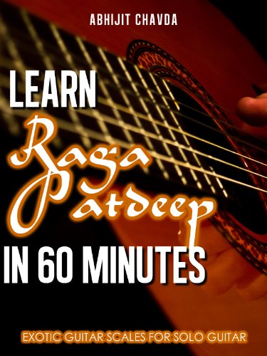 Learn Raga Patdeep in 60 Minutes (Exotic Guitar Scales for Solo Guitar Book 13)