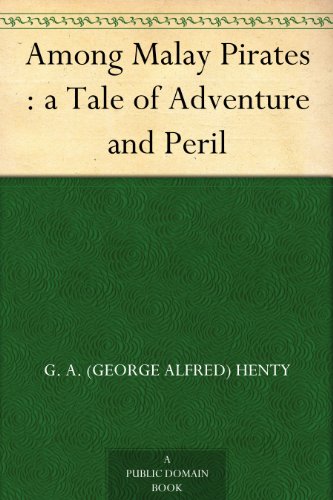Among Malay Pirates : a Tale of Adventure and Peril