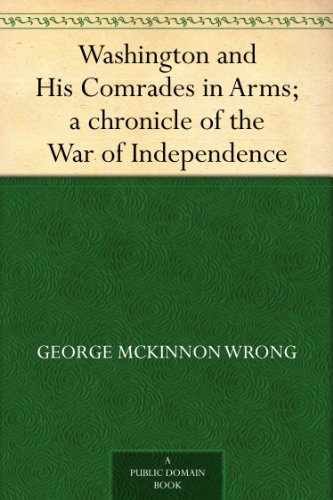 Washington and His Comrades in Arms; a chronicle of the War of Independence