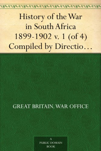 History of the War in South Africa 1899-1902 v. 1 (of 4) Compiled by Direction of His Majesty's Government