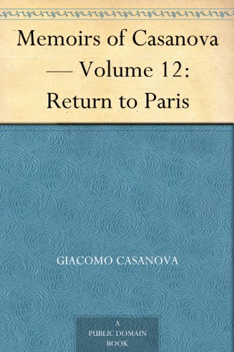 Memoirs of Casanova - Volume 12: Return to Paris