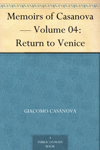 Memoirs of Casanova - Volume 04: Return to Venice