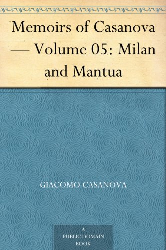 Memoirs of Casanova - Volume 05: Milan and Mantua