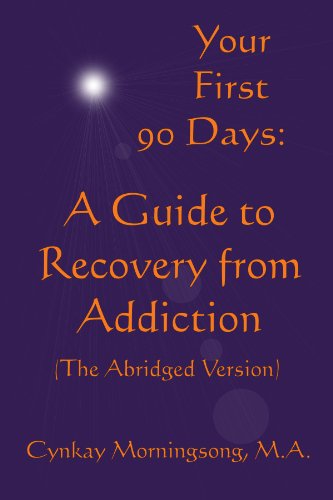 Your First 90 Days: A Guide to Recovery from Addiction (The Abridged Version)