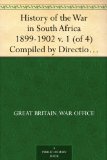 History of the War in South Africa 1899-1902 v. 1 (of 4) Compiled by Direction of His Majesty's Government