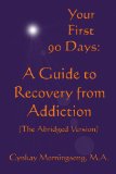 Your First 90 Days: A Guide to Recovery from Addiction (The Abridged Version)