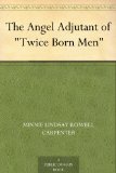 The Angel Adjutant of "Twice Born Men"
