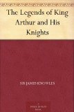 The Legends of King Arthur and His Knights