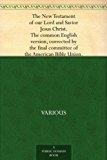 The New Testament of our Lord and Savior Jesus Christ. The common English version, corrected by the final committee of the American Bible Union.