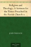 Religion and Theology: A Sermon for the Times Preached in the Parish Church of Crathie, fifth September and in the College Church, St Andrews