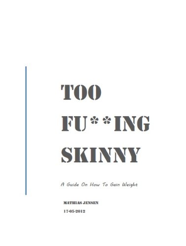 Too Fu**ing Skinny: A Guide On How To Gain Weight