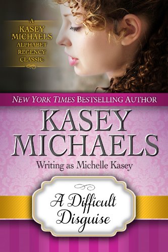 A Difficult Disguise (Kasey Michaels Alphabet Regency Romance Book 15)