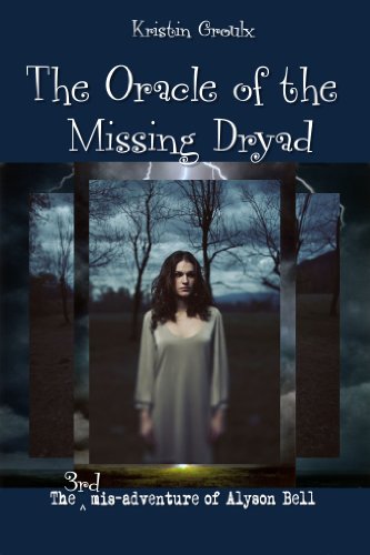 The Oracle of the Missing Dryad (The mis-adventures of Alyson Bell Book 3)