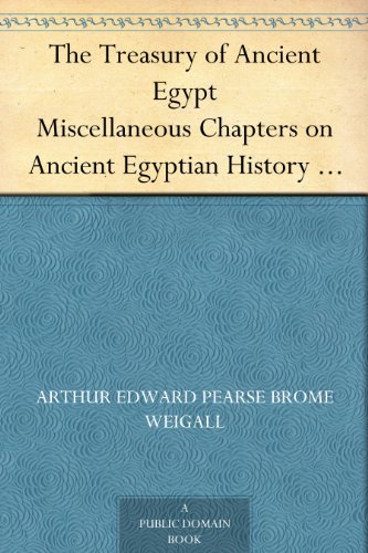 The Treasury of Ancient Egypt Miscellaneous Chapters on Ancient Egyptian History and Archaeology