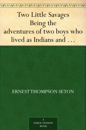 Two Little Savages Being the adventures of two boys who lived as Indians and what they learned